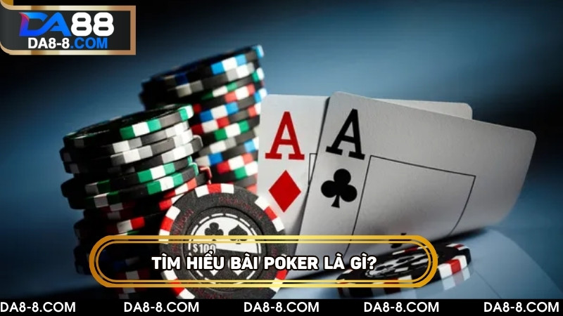 Tìm hiểu bài Poker là gì