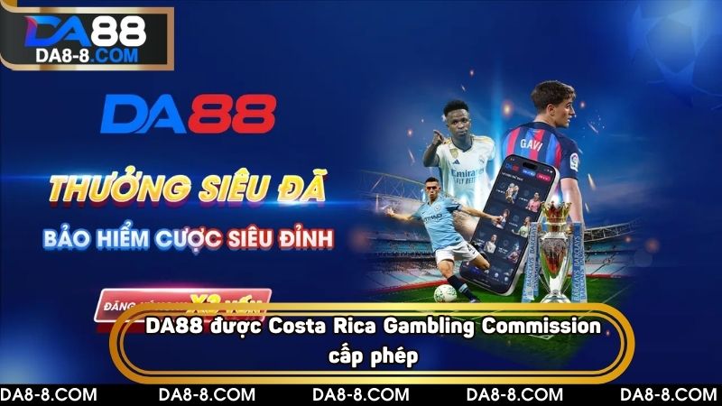 DA88 được Costa Rica Gambling Commission cấp phép hoạt động 