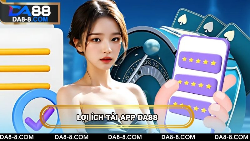 Vì sao nên tải app DA88