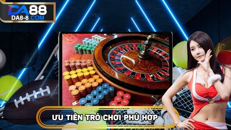 Ưu tiên trò chơi mình hiểu rõ thay vì những trò có tỷ lệ cược cao