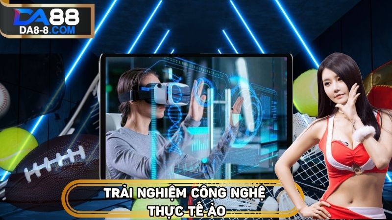 Công nghệ thực tế ảo với Dealer đem đến cảm giác sòng bài thực thụ