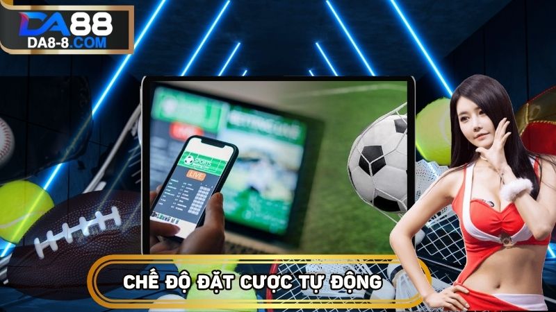 Chế độ cá cược tự động dựa trên điều kiện có sẵn