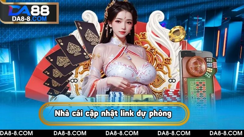 Nhà cái liên tục cập nhật link dự phòng vào DA88