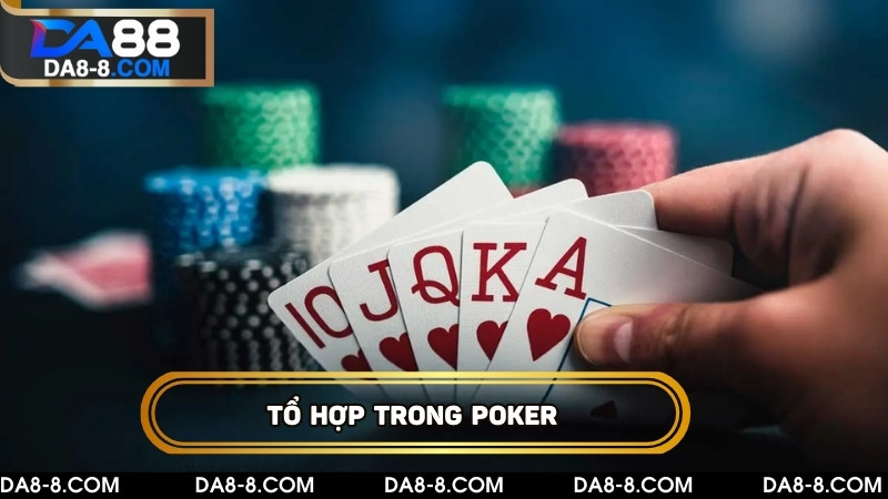 Tổ hợp quan trọng cần nhớ trong bài Poker là gì