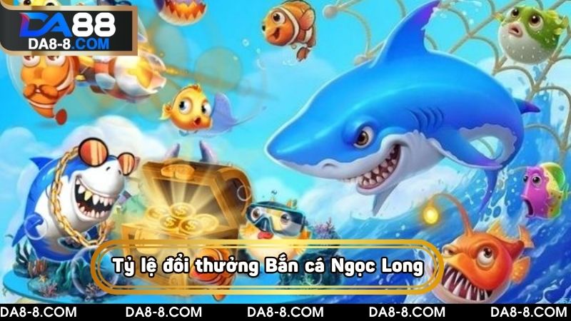 Tỷ lệ đổi thưởng của game Bắn cá Ngọc Long