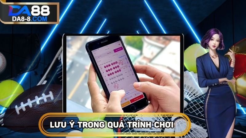 Lưu ý quan trọng khi chơi để tránh sai lầm xảy ra